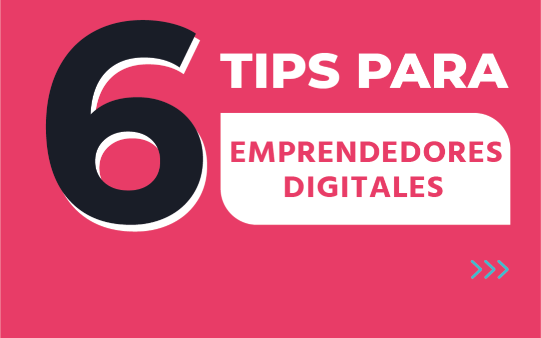 6 Tips para emprendedores digitales
