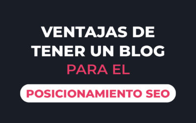 Ventajas de tener un blog para el posicionamiento SEO