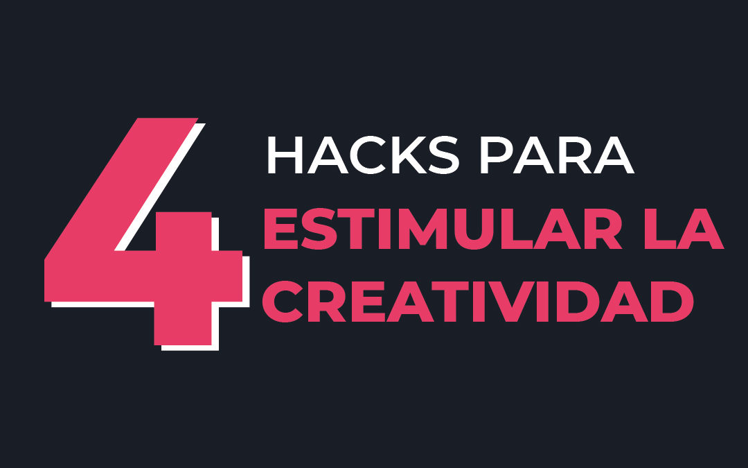 4 hacks para estimular la creatividad