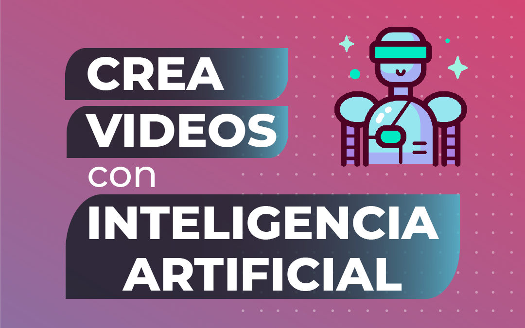 Crea videos con Inteligencia Artificial