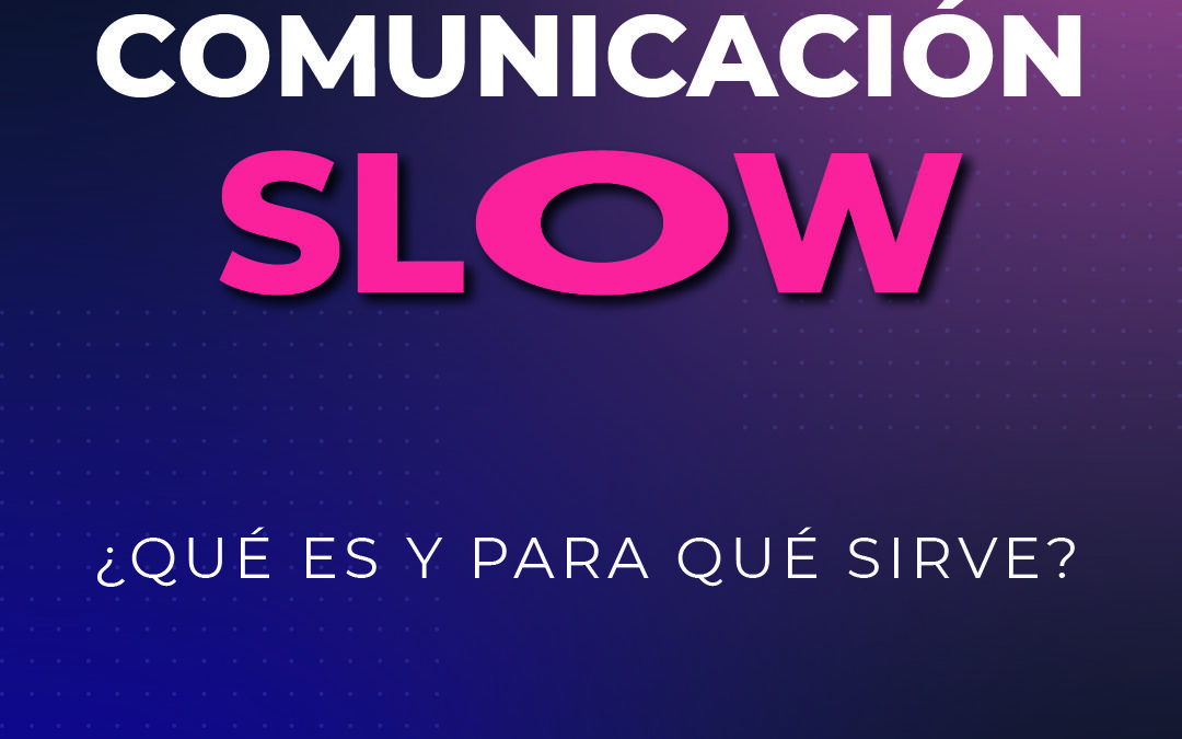 Comunicación Slow ¿Qué es?