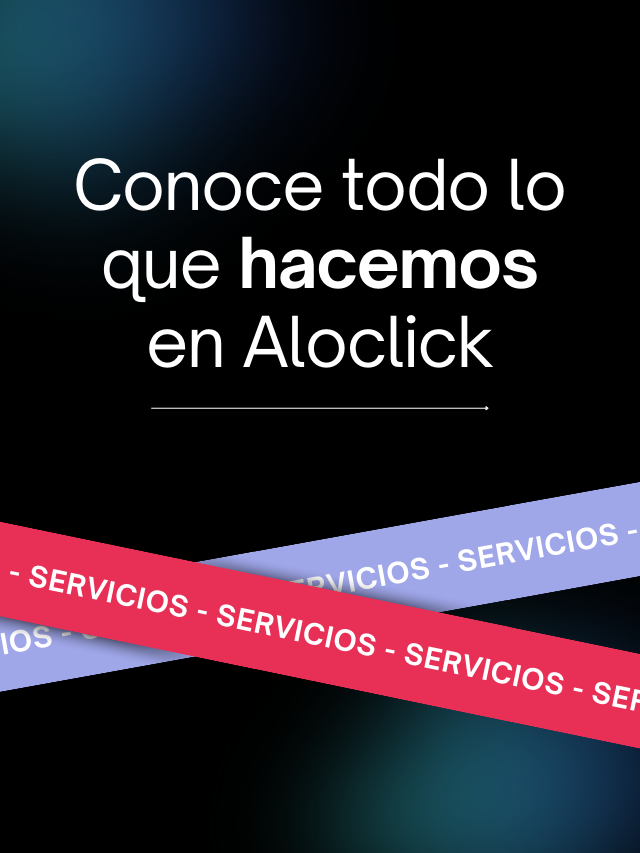 Conoce todos nuestros servicios en Aloclick