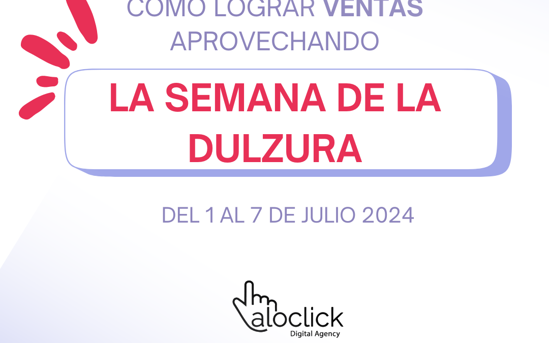 ¿CÓMO LOGRAR VENTAS APROVECHANDO LA SEMANA DE LA DULZURA?