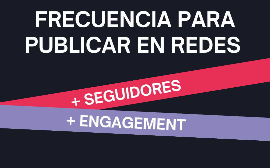 + Seguidores, + Engagement: La frecuencia ideal para publicar en redes.
