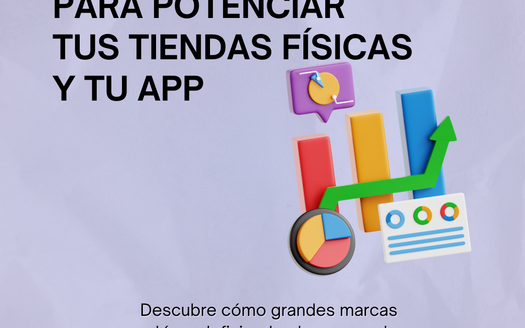 3 HERRAMIENTAS PARA POTENCIAR TUS TIENDAS FÍSICAS Y TU APP