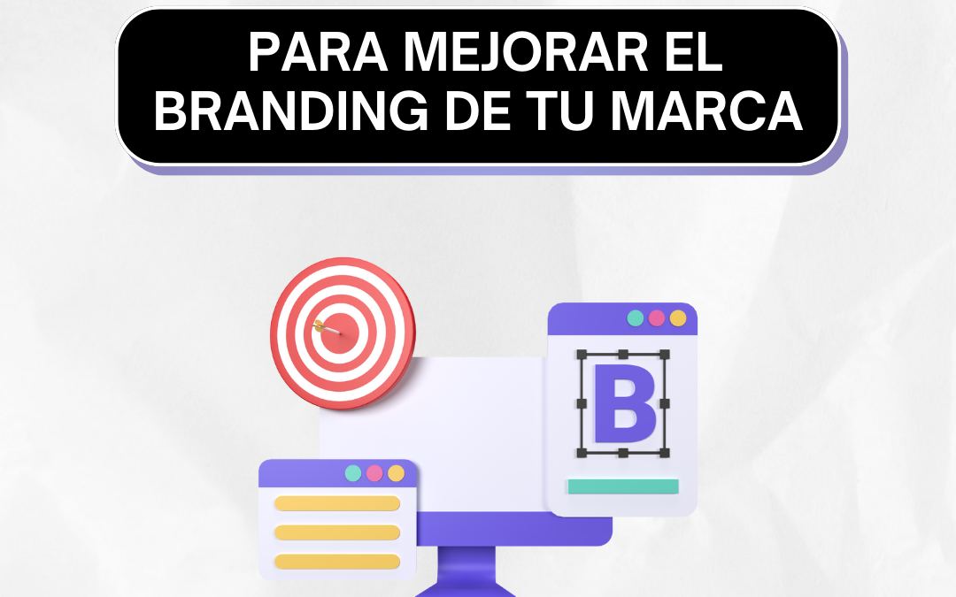 4 ELEMENTOS CLAVE PARA MEJORAR EL BRANDING DE TU MARCA