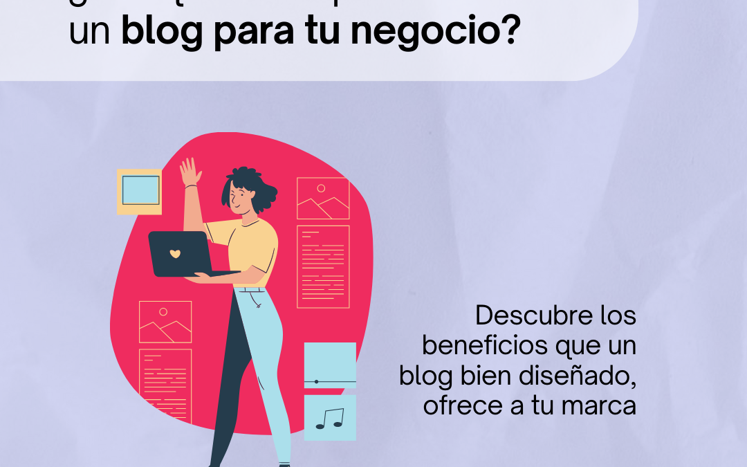 ¿Por qué es importante tener un blog para tu negocio?